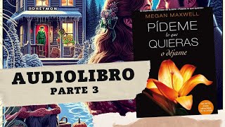 Pídeme lo que quieras o déjame de Megan Maxwell Parte 3 AUDIOLIBRO [upl. by Christiana]