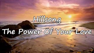 Hillsong  The Power Of Your Love with lyrics [upl. by Ahsier]