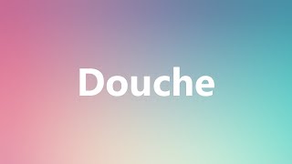 Douche  Medical Meaning and Pronunciation [upl. by Noled481]