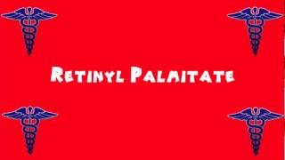 Pronounce Medical Words ― Retinyl Palmitate [upl. by Attah]