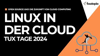 Linux in der Cloud OpenSource und die Zukunft von Cloud Computing TuxTage2024 [upl. by Farris650]