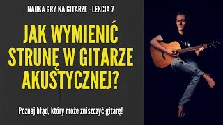 Nauka gry na gitarze  Lekcja 7  Jak wymienić strunę w gitarze akustycznej [upl. by Irv]