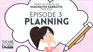 How to Write an Imaginative Narrative for Kids Episode 3 Planning Your Story [upl. by Patnode]