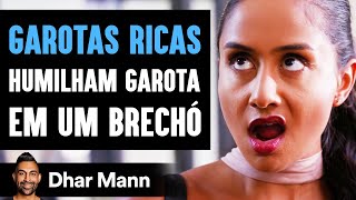 GAROTAS RICAS Humilham Garota Em Um Brechó  Dhar Mann [upl. by Hepza]