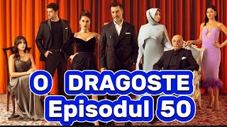 O dragoste  Episodul 50  Rezumat [upl. by Barboza]