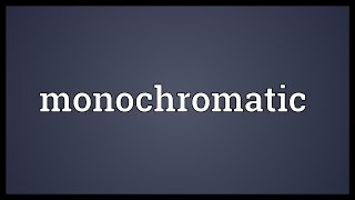 Monochromatic Meaning [upl. by Mercer]