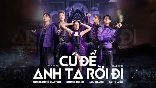 Quang Hùng MasterD  Cứ Để Anh Ta Rời Đi ft Bảo Anh Lou Hoàng Song Luân Dương Domic [upl. by Wilburt]