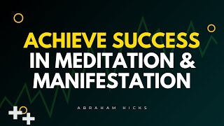 Abraham Hicks  Achieve Success In Meditation amp Manifestation [upl. by Ahterod]