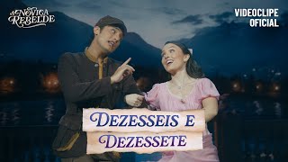 A Noviça Rebelde  DEZESSEIS E DEZESSETE Videoclipe oficial com Larissa Manoela e Eduardo borelli [upl. by Floris590]