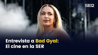 Entrevista a Bad Gyal  El cine en la SER [upl. by Bridie]