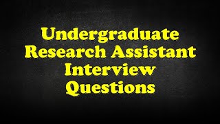 Undergraduate Research Assistant Interview Questions [upl. by Ahtebat]