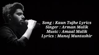 Kaun Tujhe LYRICS  Armaan Malik Version  Amaal Mallik Manoj Muntashir  Full Song [upl. by Colman]