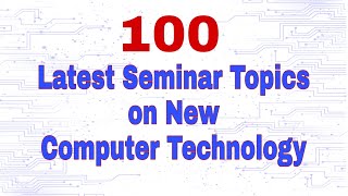 100 Seminar Topics on Computer Technology 2022  Seminar topics on Computer Science [upl. by Aneloj]