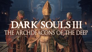 Dark Souls 3 Lore  The Archdeacons of the Deep [upl. by Bridge]