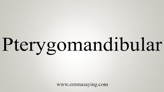 How To Say Pterygomandibular [upl. by Nolahp]