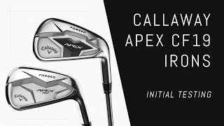 Callaway Apex CF19 Pro amp Forged Irons – Initial Testing [upl. by Notgnilliw]