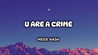 U are a Crime by Meer Nash •lyrics• [upl. by Klos]