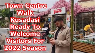 Kusadasi Town Centre Walk  Ready To Welcome Visitors For 2022 Season [upl. by Rendrag]