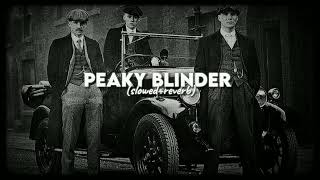 PEAKY BLINDER SlowedReverb [upl. by Ridgley]