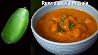 Raw Papaya Curry  Green Papaya Cooking Recipe  Papaya Masala Curry  Easy Side Dish Recipe [upl. by Wycoff812]