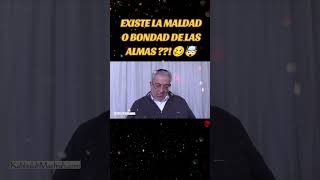 EXISTE LA MALDAD O LA BONDAD DE LAS ALMAS [upl. by Edelson]