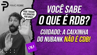 Você sabe o que é um RDB Qual é a DIFERENÇA ENTRE CDB e RDB Investir na CAIXINHA DO NUBANK [upl. by Eneryc]