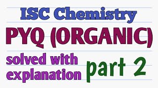 ISC Chemistry PYQs  ORGANIC  Explained in detail exams 2024 [upl. by Ahselat507]