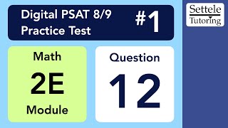 Digital PSAT 89 1 Math Module 2E Question 12 numeracy [upl. by Noryahs]