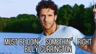 Billy Currington  Must Be Doin’ Somethin’ Right Music￼ [upl. by Neelhtac]