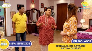 NEW Ep 4052  Jethalal Ko Aaya Kis Bat Ka Gussa I Taarak Mehta Ka Ooltah Chashmah [upl. by Yekcaj]