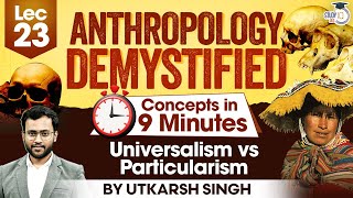 UPSC Anthropology Optional  Lec 23 Universalism vs Particularism  UPSC Mains  StudyIQ IAS [upl. by Mischa297]