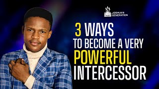 3 ways to become a very POWERFUL INTERCESSOR  Joshua Generation [upl. by Anorahs432]