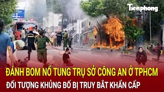 Đánh bom trụ sở Công an ở TPHCM những đối tượng khủng bố bị truy bắt khẩn cấp  Hồ Sơ Vụ Án [upl. by Lessig]