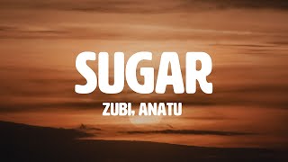 Zubi  Sugar feat Anatu Lyrics [upl. by Dierdre31]