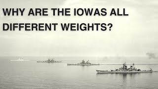 Why Are the Iowa Class Battleships All Different Weights [upl. by Enamart]