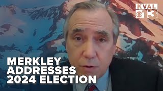 OR Senator Merkley addresses 2024 Election [upl. by Galven434]