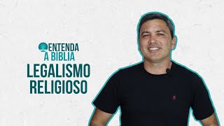 Entenda a Bíblia  117  Legalismo Religioso [upl. by Yul348]