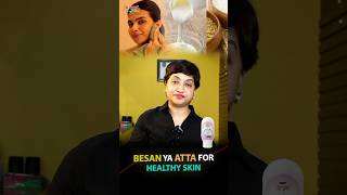 Besan Gram Flour Or Atta Wheat Flour for Healthy Skin  Affordable Skincare Routine skincare [upl. by Mylor]