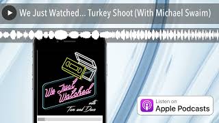 We Just Watched Turkey Shoot With Michael Swaim [upl. by Sauers693]