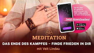 Das Ende des Kampfes  Finde Frieden in dir  Geführte Meditation mit Veit Lindau [upl. by Ahidam]