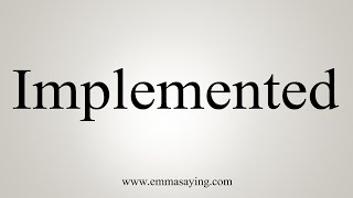 How To Say Implemented [upl. by Karlyn]