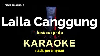 LAELA CANGGUNG  KARAOKE NADA WANITA  LUSIANA JELITA ADELLA [upl. by Adama]