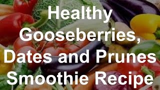 Healthy Gooseberries Dates and Prunes Smoothie Recipe [upl. by Pepita]