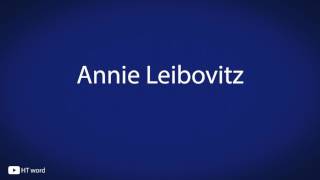 Annie Leibovitz  pronunciation [upl. by Oinimreh]