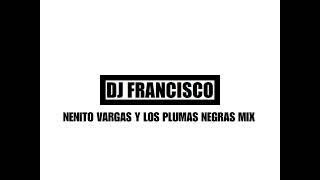 0409Dj Francisco  Nenito Vargas y Los Plumas Negras Mix [upl. by Nordna]