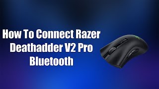 How To Connect Razer Deathadder V2 Pro Bluetooth [upl. by Atsugua]