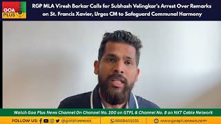 RGP MLA Viresh Borkar Calls for Subhash Velingkar’s Arrest Over Remarks on St Francis Xavier [upl. by Massingill]