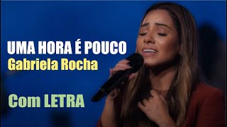 UMA HORA É POUCO  Gabriela Rocha LETRA [upl. by Atiniv]