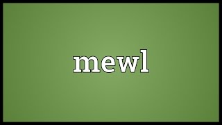 Mewl Meaning [upl. by Fasto]