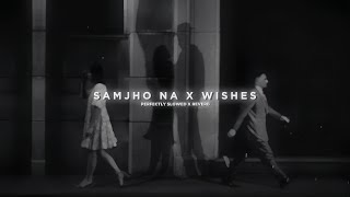 Samjho Na X Wishes  Mashup  Aditya Rikhari  Hasan Raheem Slowed  Reverb [upl. by Conant]